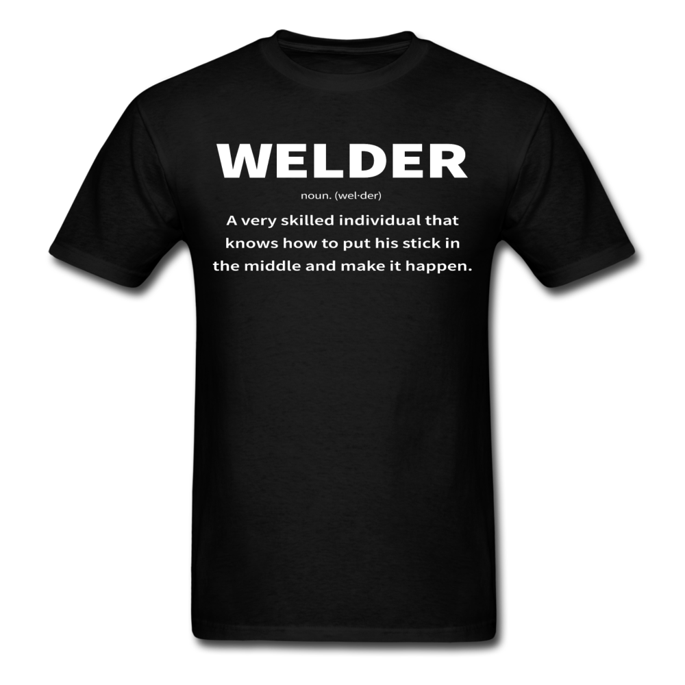 Welder: Noun Men's T-Shirt | Stick In The Middle & Make It Happen - black